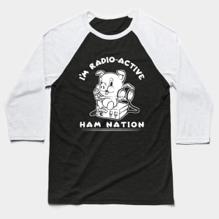 I'm Radio-Active Ham Radio Ham Nation Baseball T-Shirt